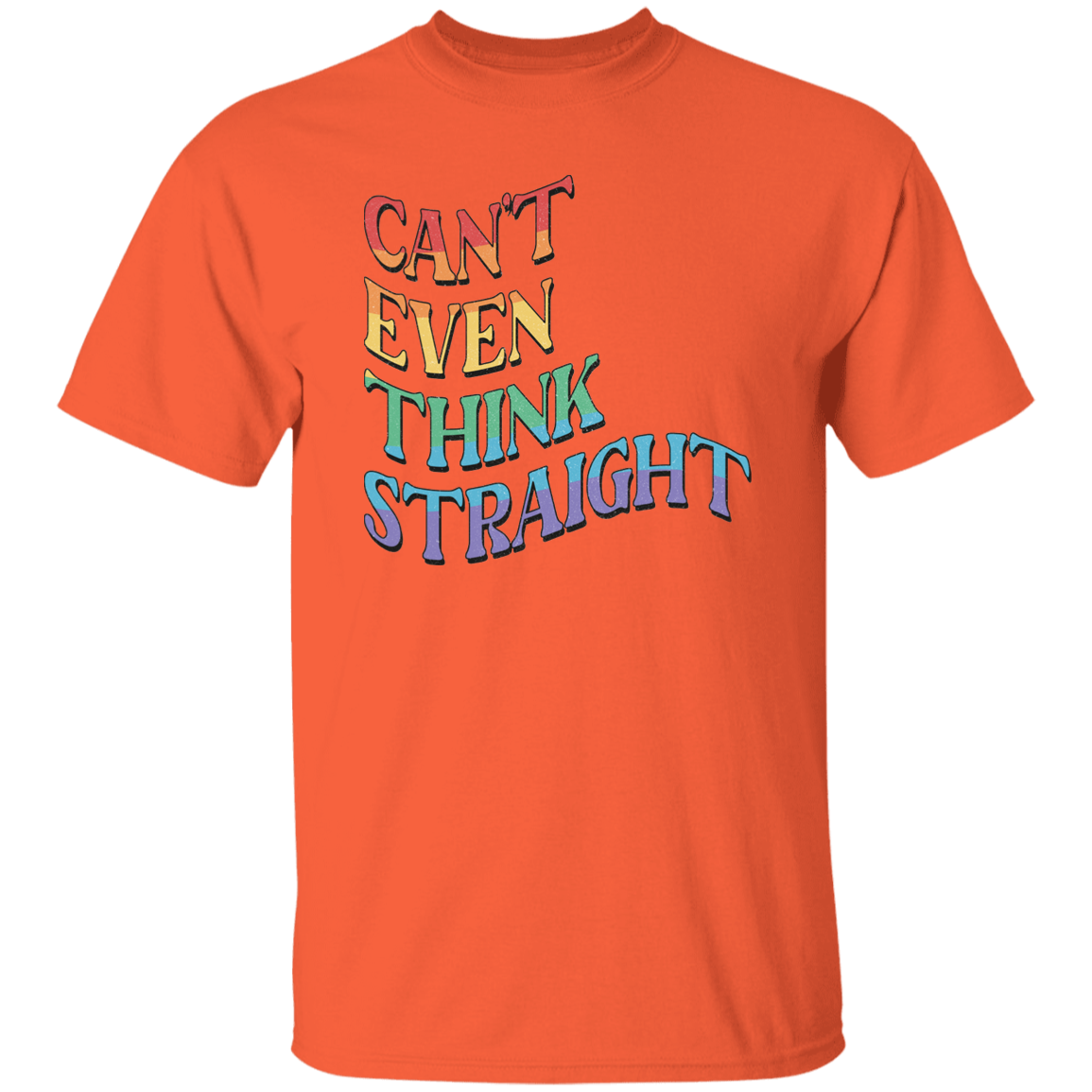 CANT EVEN THINK STRAIGHT T-Shirt