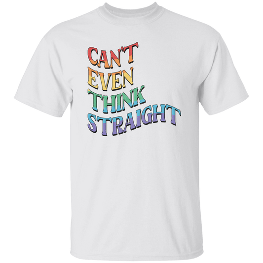 CANT EVEN THINK STRAIGHT T-Shirt