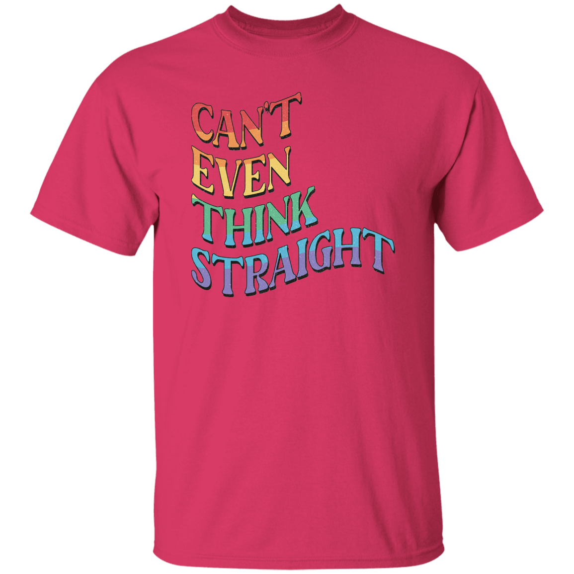 CANT EVEN THINK STRAIGHT T-Shirt